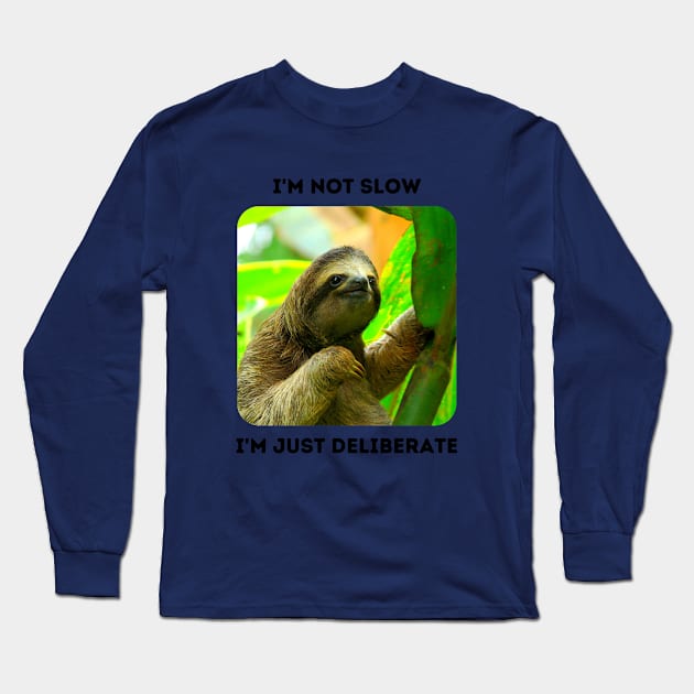 I'm Not Slow, I'm Just Deliberate (Sloth) Long Sleeve T-Shirt by BestWildArt